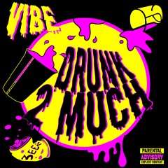 Drunk 2 Much(Prod. By Vibe)