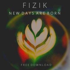 Fizik - New Days Are Born (Free Download)
