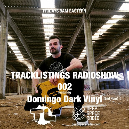 Tracklistings Radio Show #002 (2022.04.08) : Domingo Dark Vinyl (2nd Hour) @ Deep Space Radio