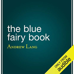 VIEW KINDLE 📒 The Blue Fairy Book by  Andrew Lang,Angele Masters,Audible Studios KIN