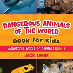 ACCESS KINDLE PDF EBOOK EPUB Dangerous Animals of the World Book for Kids: Astonishing photos and fi