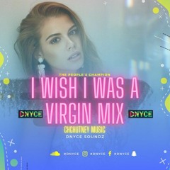 I WISH I WAS A VIRGIN MIX