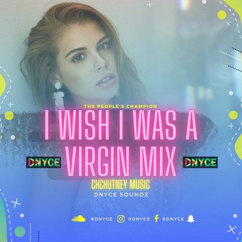 I WISH I WAS A VIRGIN MIX