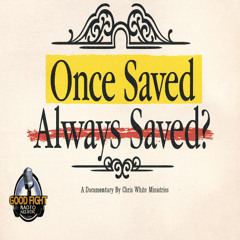 Once Saved Always Saved? A Documentary Film