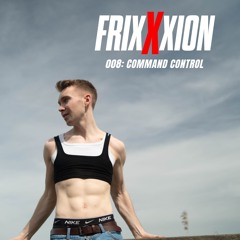 FrixXxion 008: Command Control