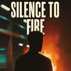 Silence to Fire