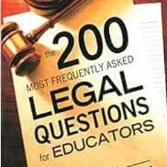𝕯𝖔𝖜𝖓𝖑𝖔𝖆𝖉 KINDLE 💗 The 200 Most Frequently Asked Legal Questions for Educa