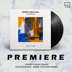 PREMIERE: SONAS & Mark Zowie - Accordance (Jamie Stevens Remix) [ASTIR RECORDINGS]