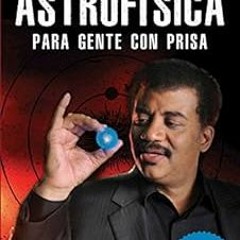 Get [EBOOK EPUB KINDLE PDF] Astrofísica para gente con prisa (Edición mexicana) (Fuera de colecci�