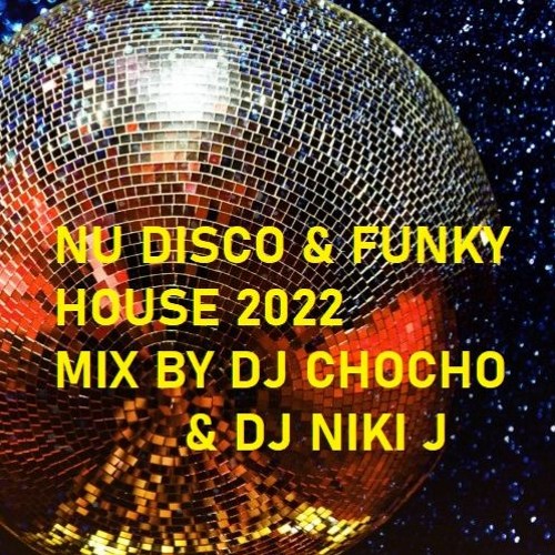 Stream NU DISCO & FUNKY HOUSE 2022 MIX BY DJ CHOCHO & DJ NIKI J by