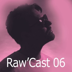 Raw'Cast - 06