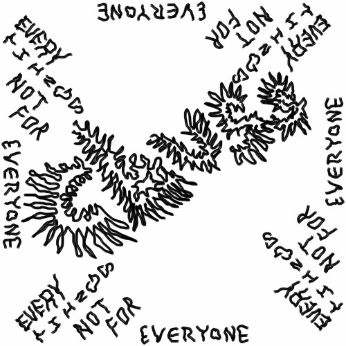 EVERYTHINGS NOT FOR EVERYONE