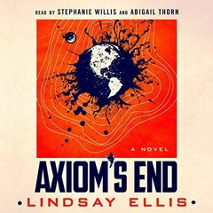 [Read] KINDLE PDF EBOOK EPUB Axiom's End: A Novel by  Lindsay Ellis,Abigail Thorn,Stephanie Willis,M
