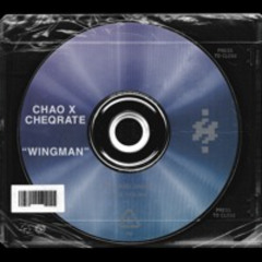 CHAO X CHEQRATE - WINGMAN
