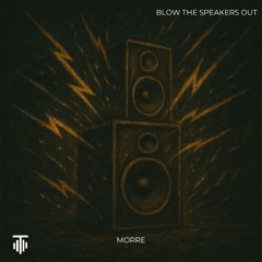 MORRE - Blow The Speakers Out