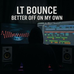 LT BOUNCE - Better Off On My Own 2025 WIP