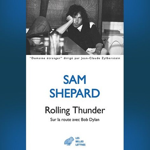Sam Shepard - Rolling Thunder. Sur la route avec Bob Dylan