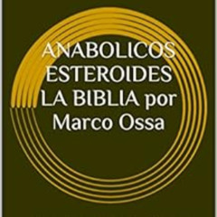 DOWNLOAD PDF 💛 ANABOLICOS ESTEROIDES LA BIBLIA por Marco Ossa: ANABOLICOS (Spanish E