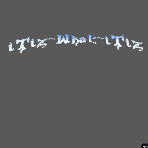 ViSCiOUSv "iTiZ WHAT iTiZ"
