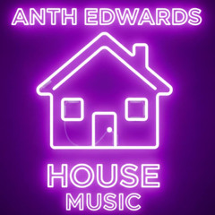 ANTH EDWARDS HOUSE MUSIC
