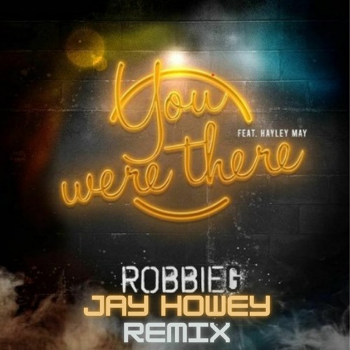 Robbie G x Hayley May - You Were There (Jay Howey Remix)