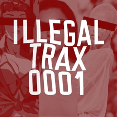 ILLEGAL TRAX 0001 [FREE DOWNLOAD]