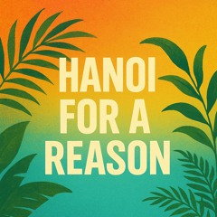Hanoi - For A Reason