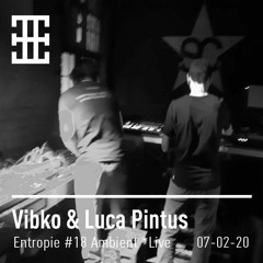 Entropie Event #18 Ambient *Live - Vibko & Luca Pintus