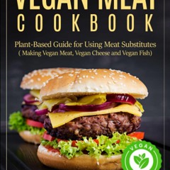 eBook ✔️ PDF Vegan Meat Cookbook Plant-Based Guide for Using Meat Substitutes ( Making Vegan Mea