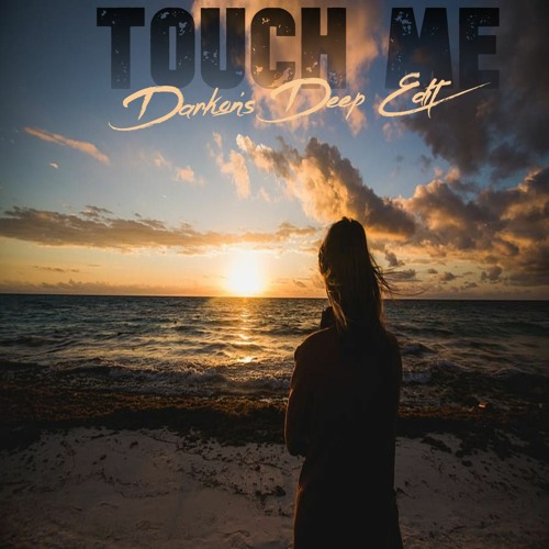 Touch Me - Darkon's Deep Edit