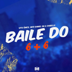 BAILE DO 6 + 6 - Mcs Daniel e Dobella - Vitu único - Publicado por: THE KING OF THE WAR - Felipe