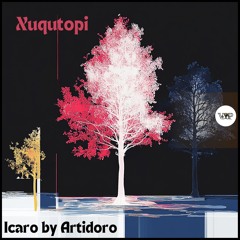 PREMIERE: Xuqutopi - Icaro By Artidoro (Mix 24) [Camel VIP Records]