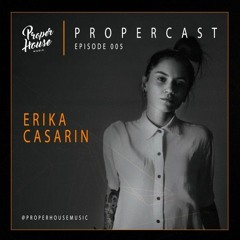 Erika Casarin - ProperCast Episode 005 - Proper House Label Launch Party  Brazil