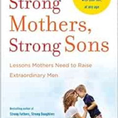 ACCESS PDF 📙 Strong Mothers, Strong Sons: Lessons Mothers Need to Raise Extraordinar