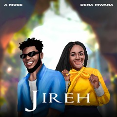 Jireh x Dena Mwana & 520 music
