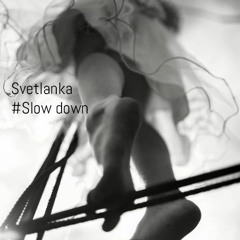 Svetlanka - Slow down 04.04.2020