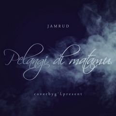 [ COVER by g'L present ] PELANGI DI MATAMU - JAMRUD