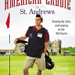 [VIEW] PDF 📨 An American Caddie in St. Andrews: Growing Up, Girls, and Looping on th