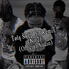 Ťøłą Škěţ Pt.3 Remix (No.2) (ft. ØĠ Qųąň Ðøň™️‼️🔥💸🍃 X Mervdon 💸™️ X KRAKK)