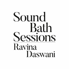 Sound Bath 013- Ravina Daswani