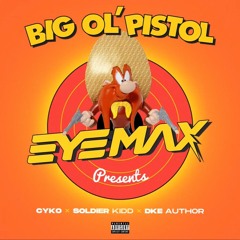 Big Ol' Pistole DJ Eyemax Ft Cyko , Soldier Kidd , DKE Author - Fast Version