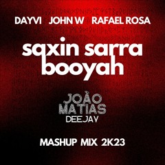 Dayvi, John W, Rafael Rosa - Saxin Sarra Booyah [DJ João Matias Mashup] PREVIEW | FREE DOWNLOAD