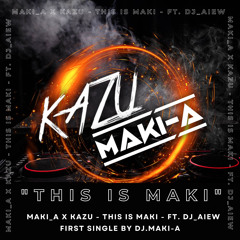 MAKI_A x KAZU - This is MAKI - ft. DJ_Aiew 150BPM