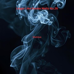 Linger Like Smoke Waltz No.26 (Original Composition)