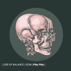 Preview // Loss Of Balance / DCM - Fifty Fifty