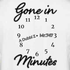 GONE IN MINUTES - A Dubbl Z & MR747