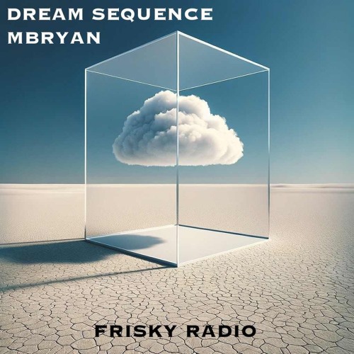 Dream Sequence - May 2024 - Frisky Radio