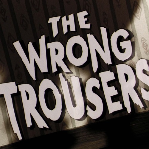 The Wrong Trousers Title Card