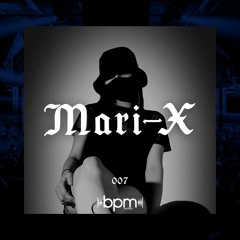 Bpm series 007 | Mari-X