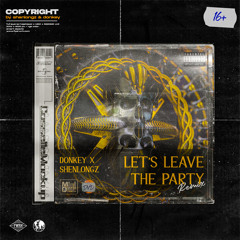 Let's Leave The Party - Donkey X ShenlongZ RMX (Extended Mix)